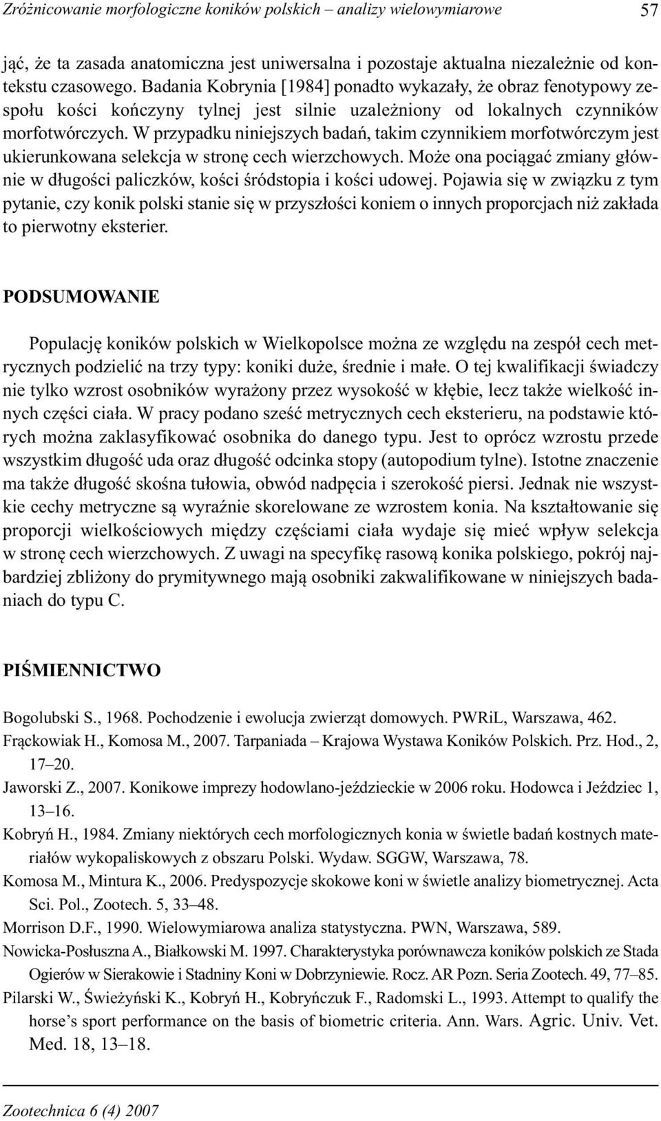 W przypadku niniejszych badań, takim czynnikiem morfotwórczym jest ukierunkowana selekcja w stronę cech wierzchowych.