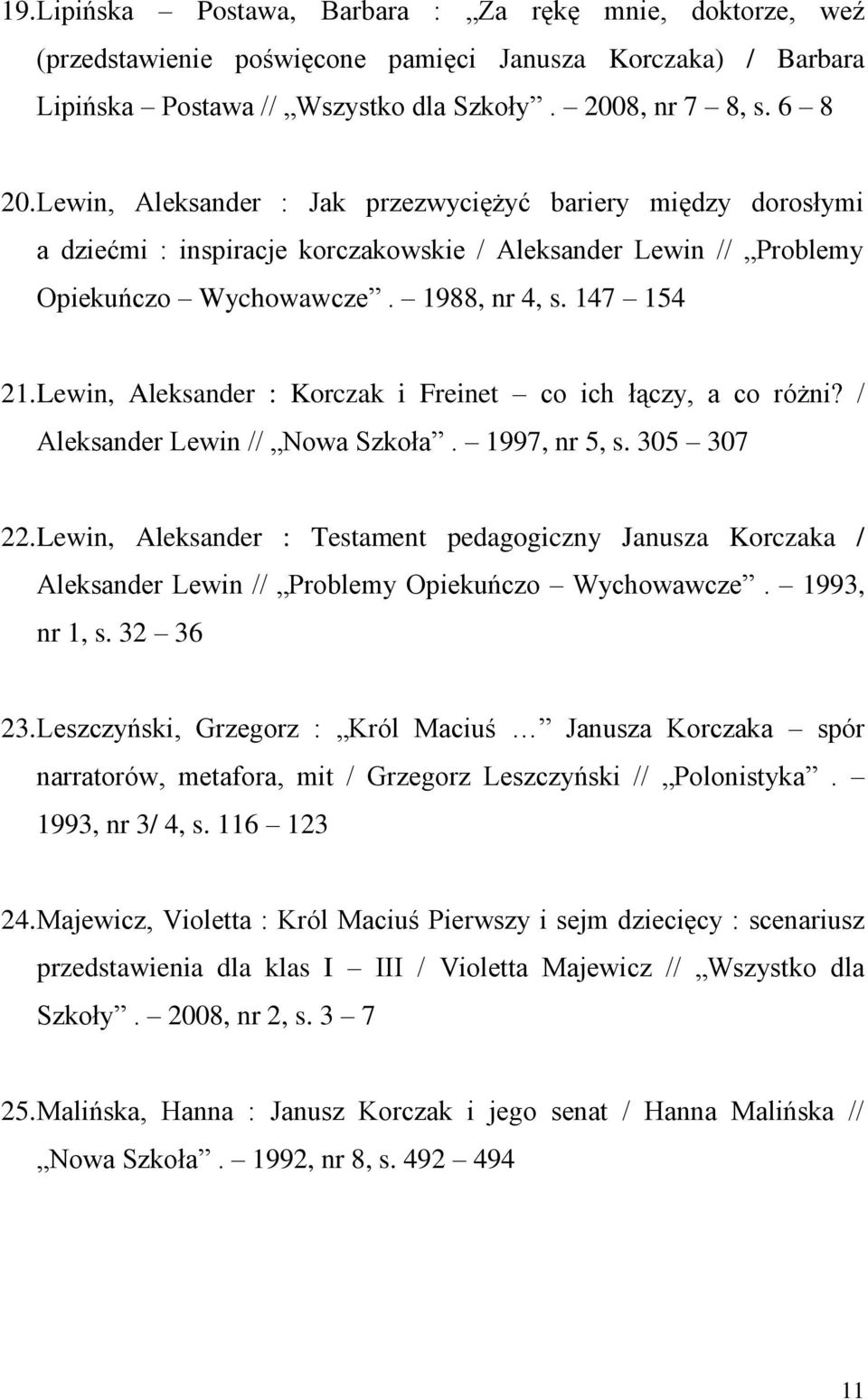 Lewin, Aleksander : Korczak i Freinet co ich łączy, a co różni? / Aleksander Lewin // Nowa Szkoła. 1997, nr 5, s. 305 307 22.