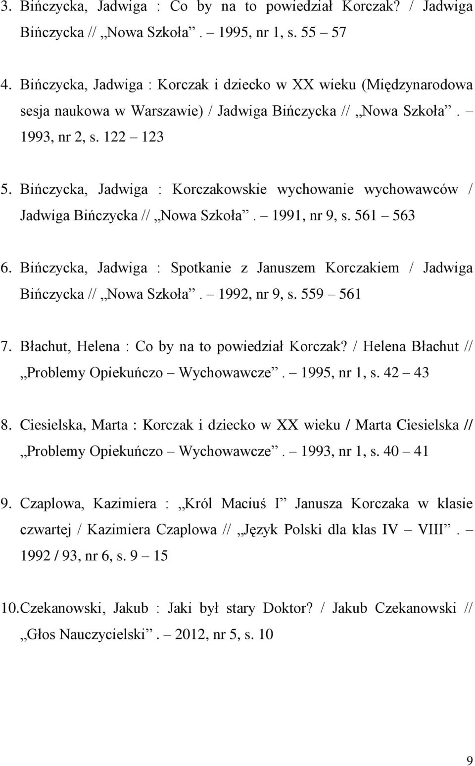 Bińczycka, Jadwiga : Korczakowskie wychowanie wychowawców / Jadwiga Bińczycka // Nowa Szkoła. 1991, nr 9, s. 561 563 6.