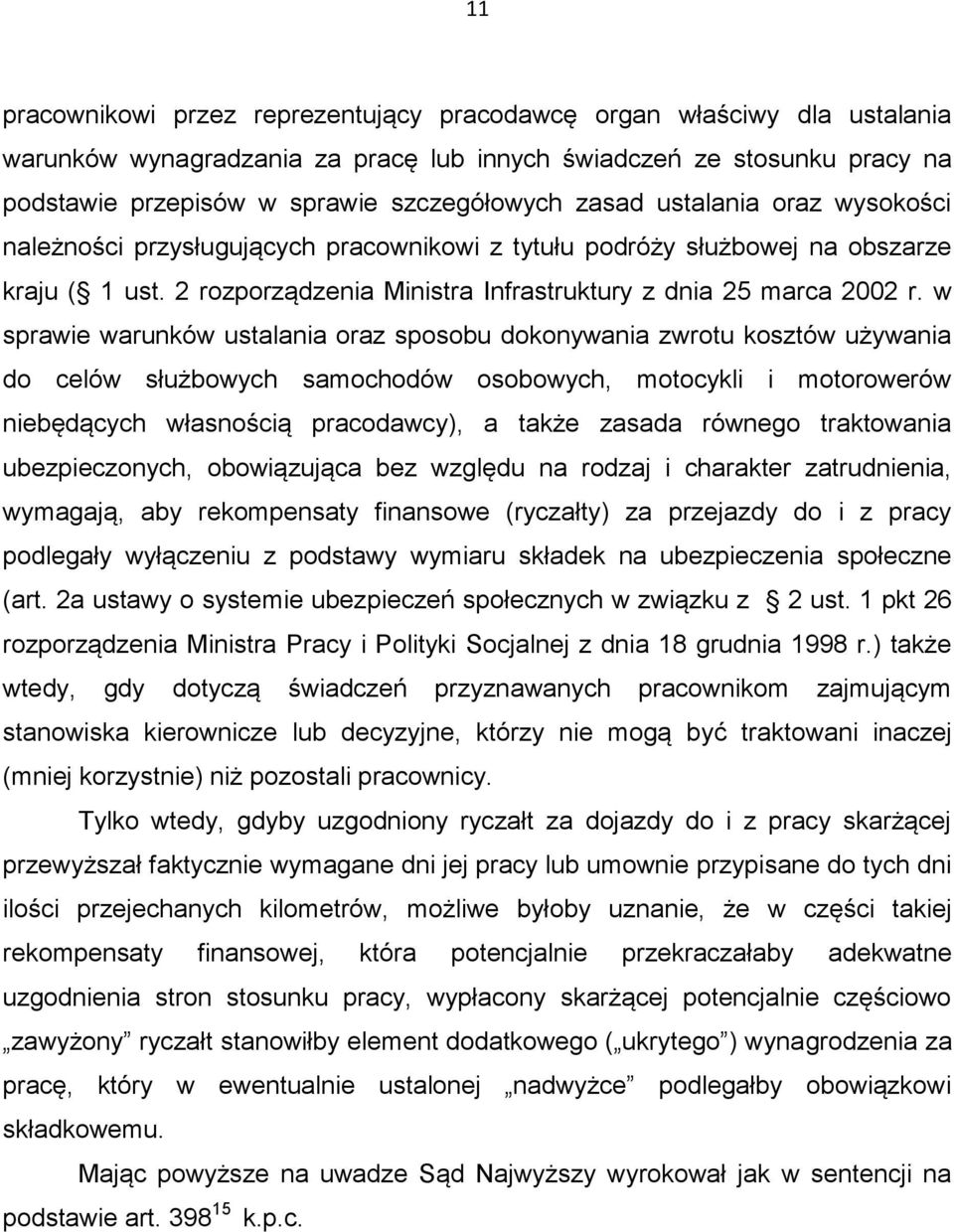 w sprawie warunków ustalania oraz sposobu dokonywania zwrotu kosztów używania do celów służbowych samochodów osobowych, motocykli i motorowerów niebędących własnością pracodawcy), a także zasada