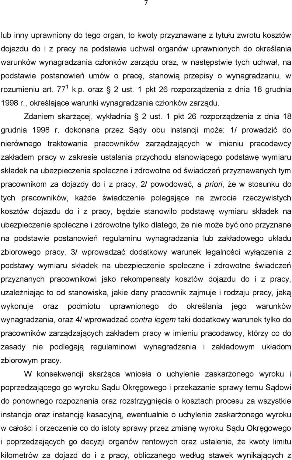 , określające warunki wynagradzania członków zarządu. Zdaniem skarżącej, wykładnia 2 ust. 1 pkt 26 rozporządzenia z dnia 18 grudnia 1998 r.