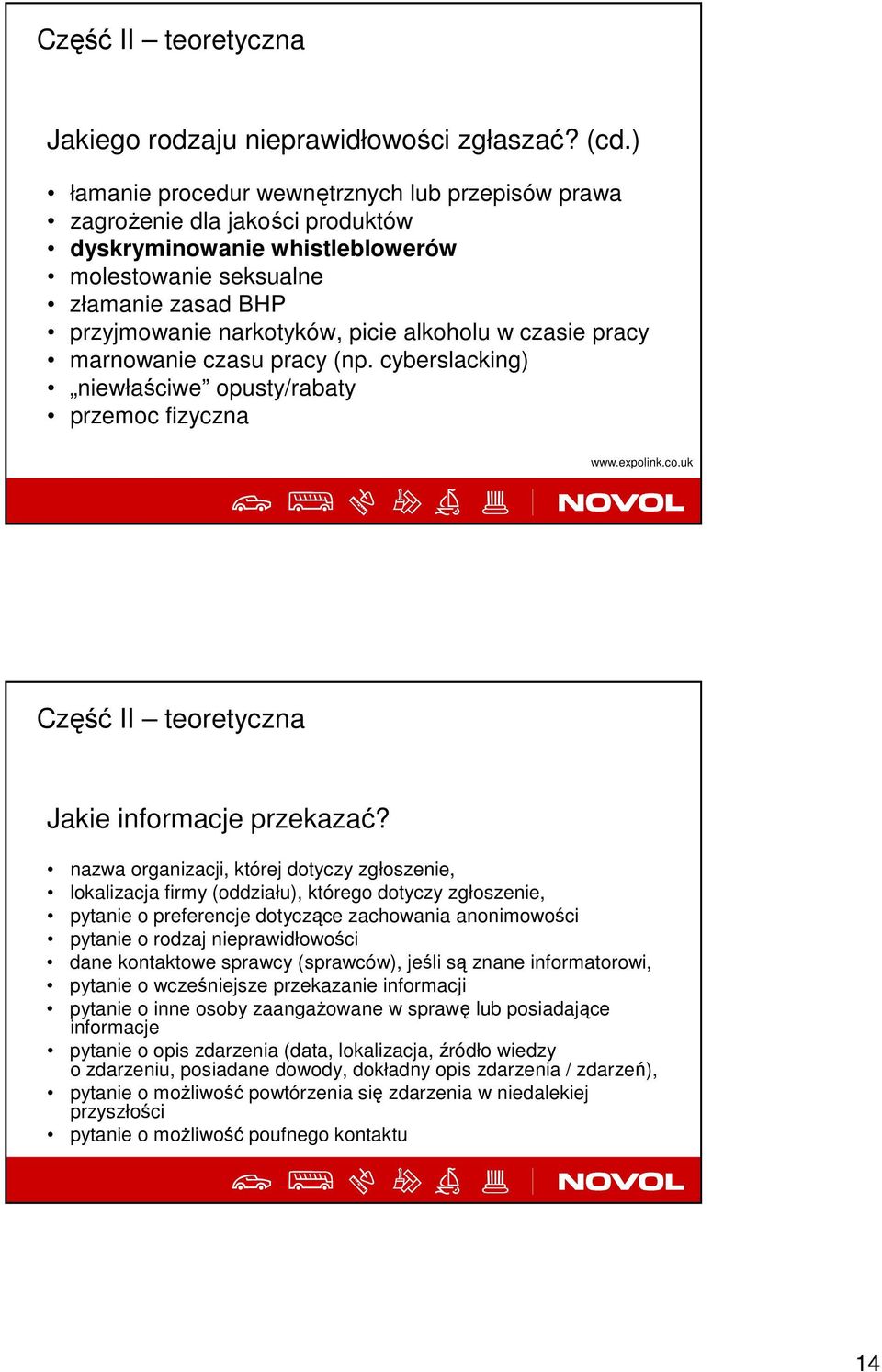 w czasie pracy marnowanie czasu pracy (np. cyberslacking) niewłaściwe opusty/rabaty przemoc fizyczna www.expolink.co.uk Jakie informacje przekazać?