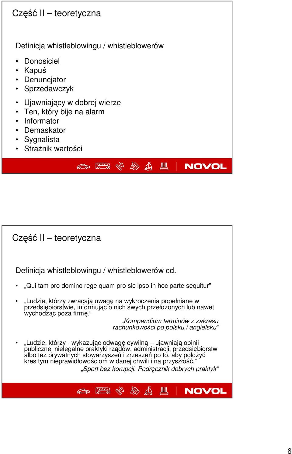 Qui tam pro domino rege quam pro sic ipso in hoc parte sequitur Ludzie, którzy zwracają uwagę na wykroczenia popełniane w przedsiębiorstwie, informując o nich swych przełoŝonych lub nawet wychodząc