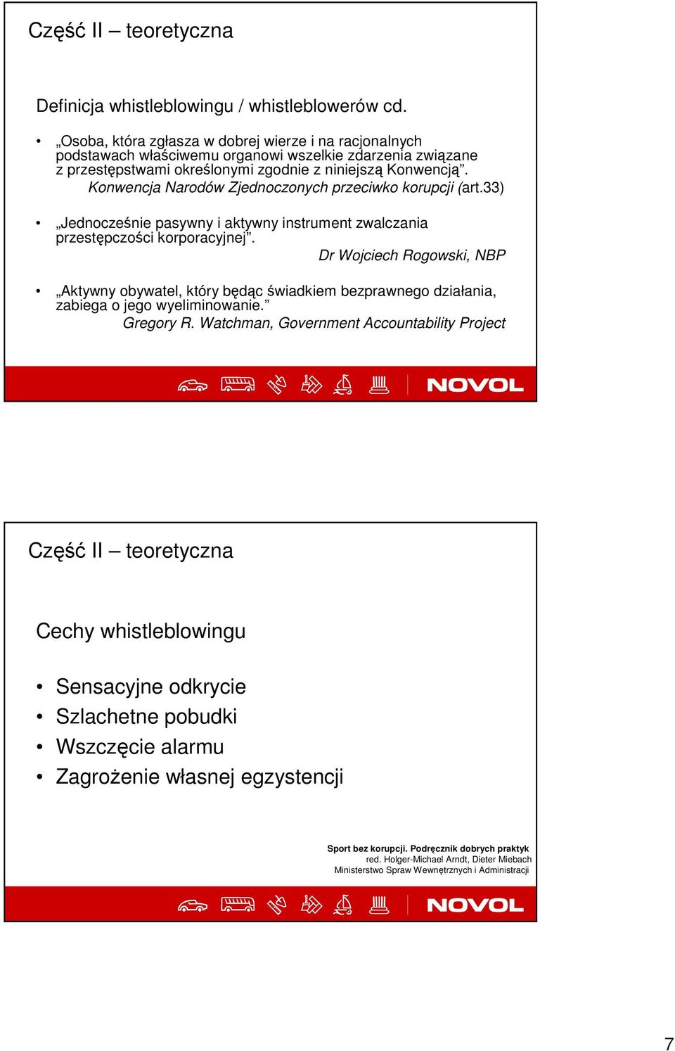 Konwencja Narodów Zjednoczonych przeciwko korupcji (art.33) Jednocześnie pasywny i aktywny instrument zwalczania przestępczości korporacyjnej.