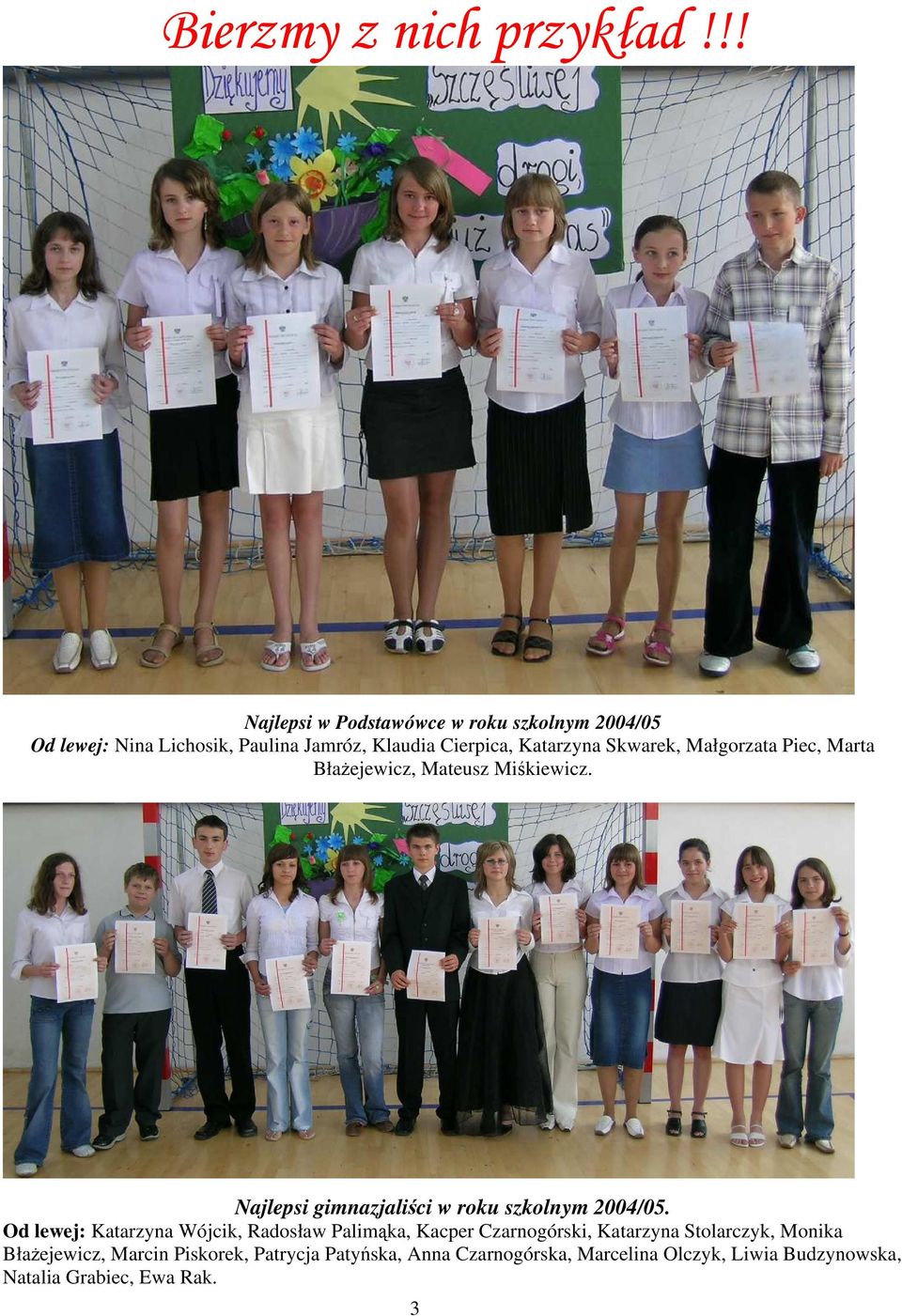 Skwarek, Małgorzata Piec, Marta BłaŜejewicz, Mateusz Miśkiewicz. Najlepsi gimnazjaliści w roku szkolnym 2004/05.