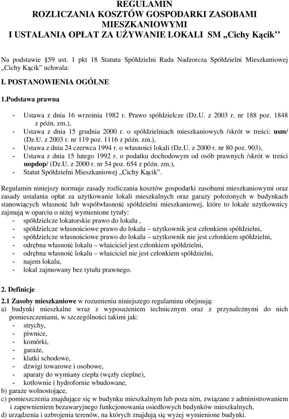 nr 188 poz. 1848 z późn. zm.), - Ustawa z dnia 15 grudnia 2000 r. o spółdzielniach mieszkaniowych /skrót w treści: usm/ (Dz.U. z 2003 r. nr 119 poz. 1116 z późn. zm.), - Ustawa z dnia 24 czerwca 1994 r.