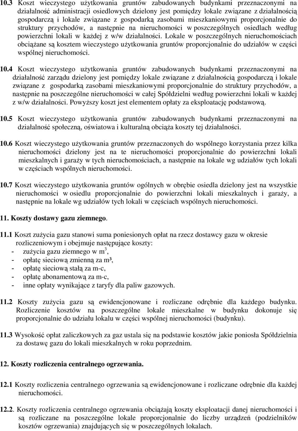 Lokale w poszczególnych nieruchomościach obciążane są kosztem wieczystego użytkowania gruntów proporcjonalnie do udziałów w części wspólnej nieruchomości. 10.