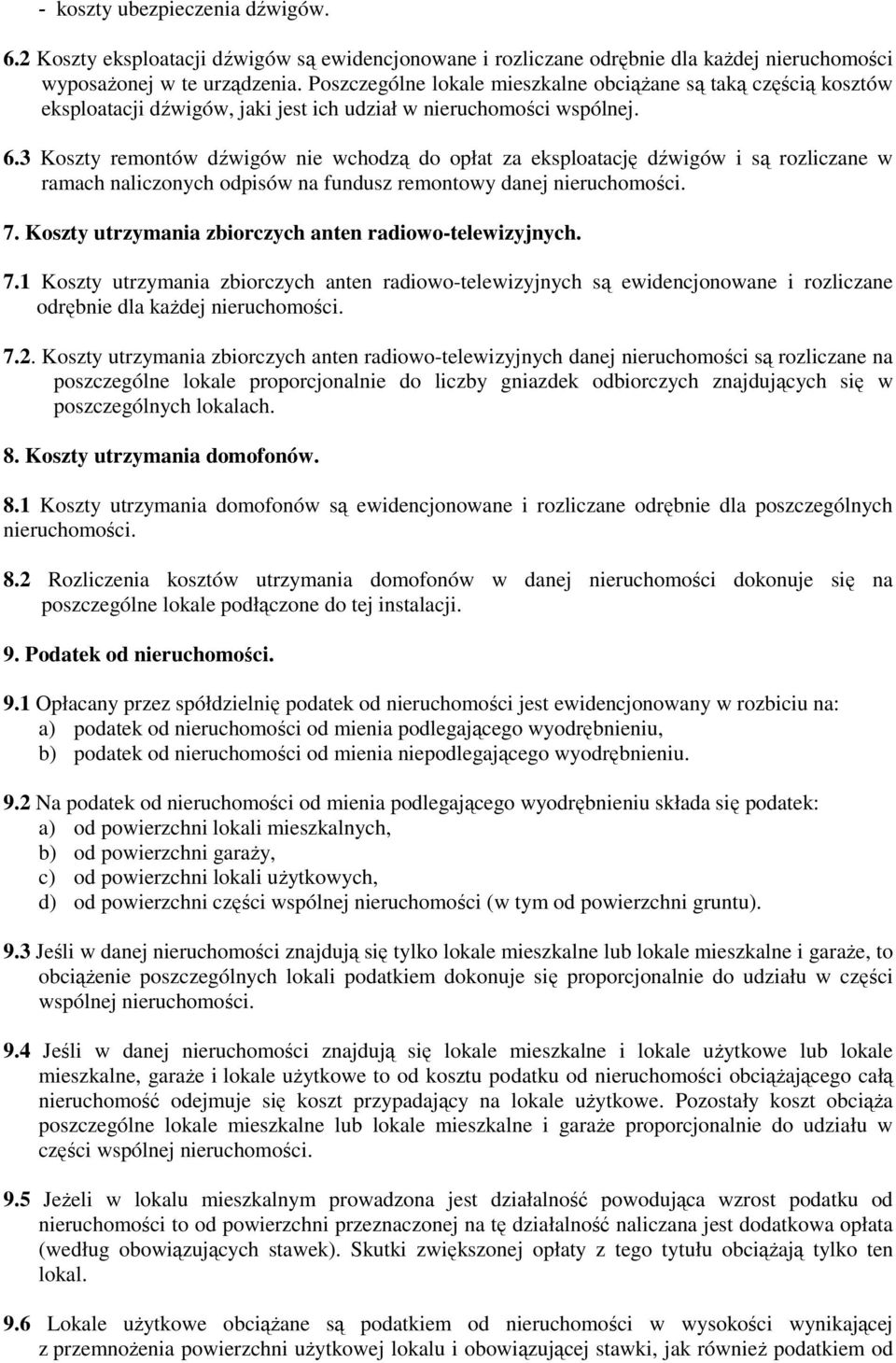 3 Koszty remontów dźwigów nie wchodzą do opłat za eksploatację dźwigów i są rozliczane w ramach naliczonych odpisów na fundusz remontowy danej nieruchomości. 7.