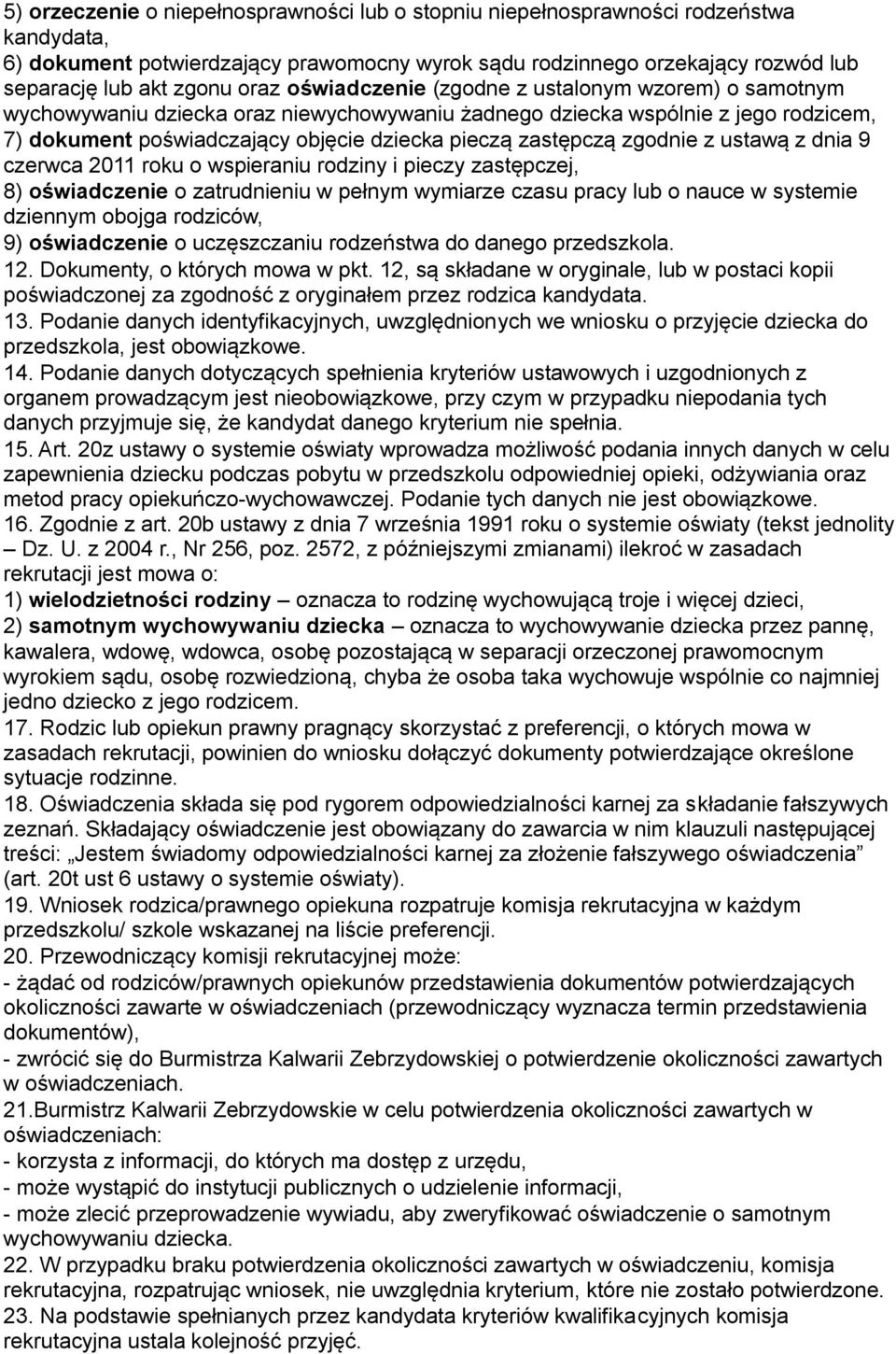 zgodnie z ustawą z dnia 9 czerwca 2011 roku o wspieraniu rodziny i pieczy zastępczej, 8) oświadczenie o zatrudnieniu w pełnym wymiarze czasu pracy lub o nauce w systemie dziennym obojga rodziców, 9)