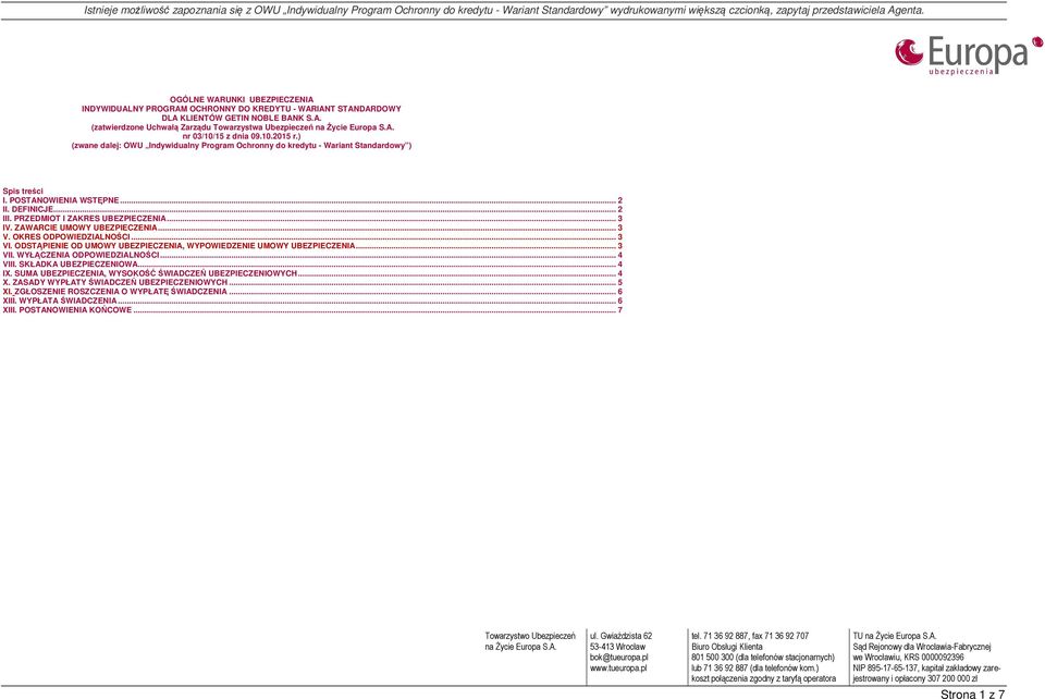 ZAWARCIE UMOWY UBEZPIECZENIA... 3 V. OKRES ODPOWIEDZIALNOŚCI... 3 VI. ODSTĄPIENIE OD UMOWY UBEZPIECZENIA, WYPOWIEDZENIE UMOWY UBEZPIECZENIA... 3 VII. WYŁĄCZENIA ODPOWIEDZIALNOŚCI... 4 VIII.