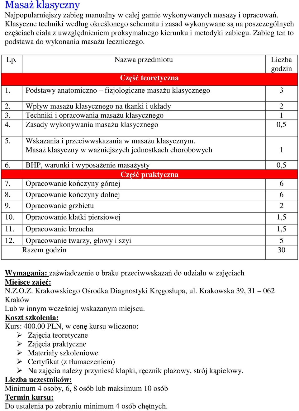 Zabieg ten to podstawa do wykonania masaŝu leczniczego. 1. Podstawy anatomiczno fizjologiczne masaŝu klasycznego 3 2. Wpływ masaŝu klasycznego na tkanki i układy 2 3.