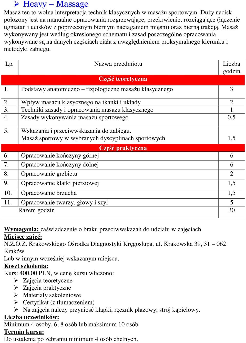 MasaŜ wykonywany jest według określonego schematu i zasad poszczególne opracowania wykonywane są na danych częściach ciała z uwzględnieniem proksymalnego kierunku i metodyki zabiegu. 1.