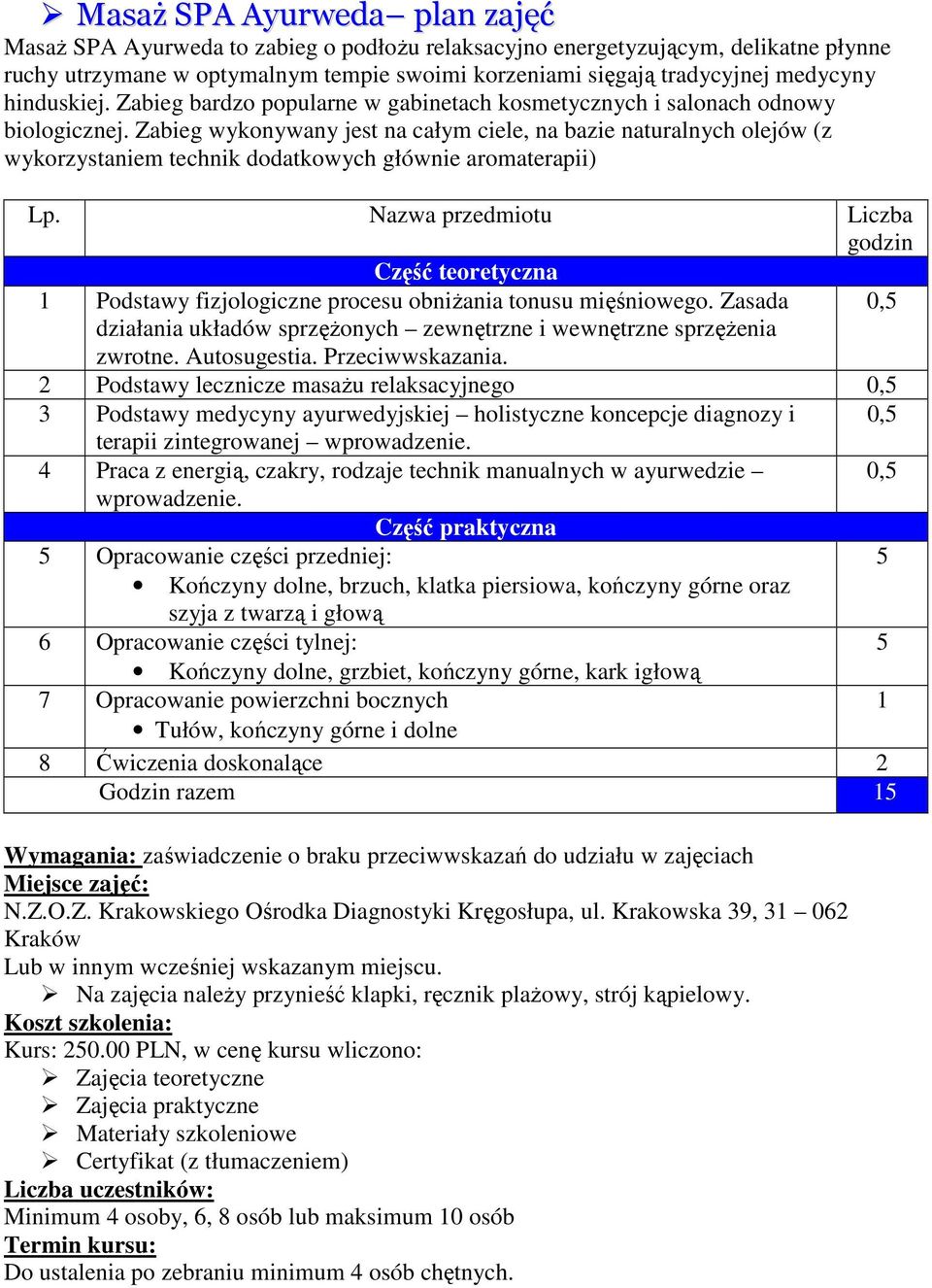 Zabieg wykonywany jest na całym ciele, na bazie naturalnych olejów (z wykorzystaniem technik dodatkowych głównie aromaterapii) 1 Podstawy fizjologiczne procesu obniŝania tonusu mięśniowego.