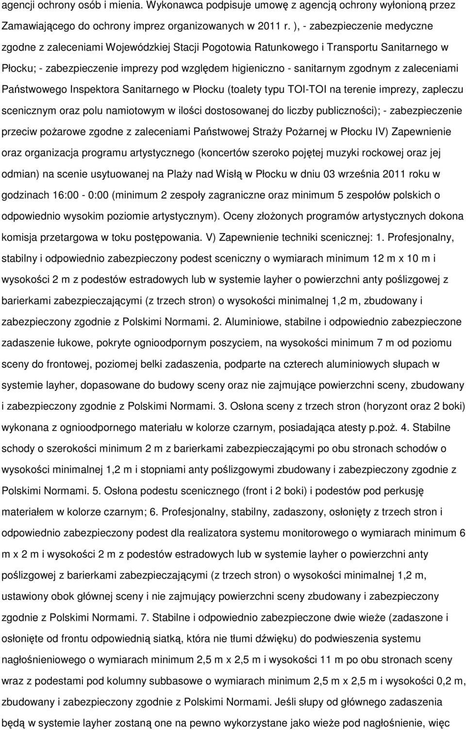 zaleceniami Państwowego Inspektora Sanitarnego w Płocku (toalety typu TOI-TOI na terenie imprezy, zapleczu scenicznym oraz polu namiotowym w ilości dostosowanej do liczby publiczności); -