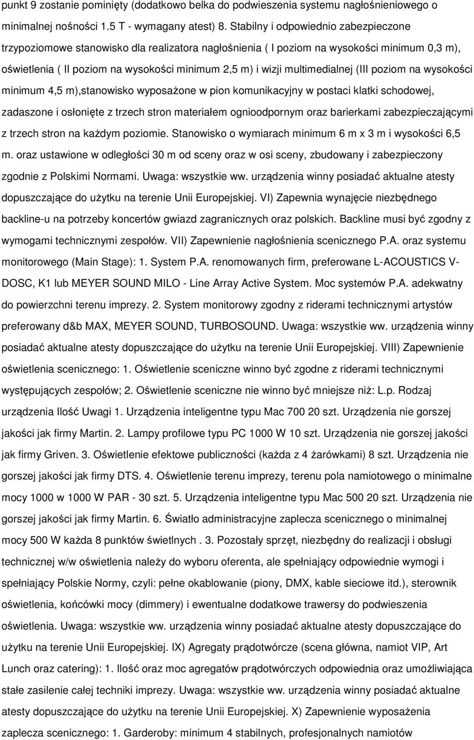 multimedialnej (III poziom na wysokości minimum 4,5 m),stanowisko wyposażone w pion komunikacyjny w postaci klatki schodowej, zadaszone i osłonięte z trzech stron materiałem ognioodpornym oraz