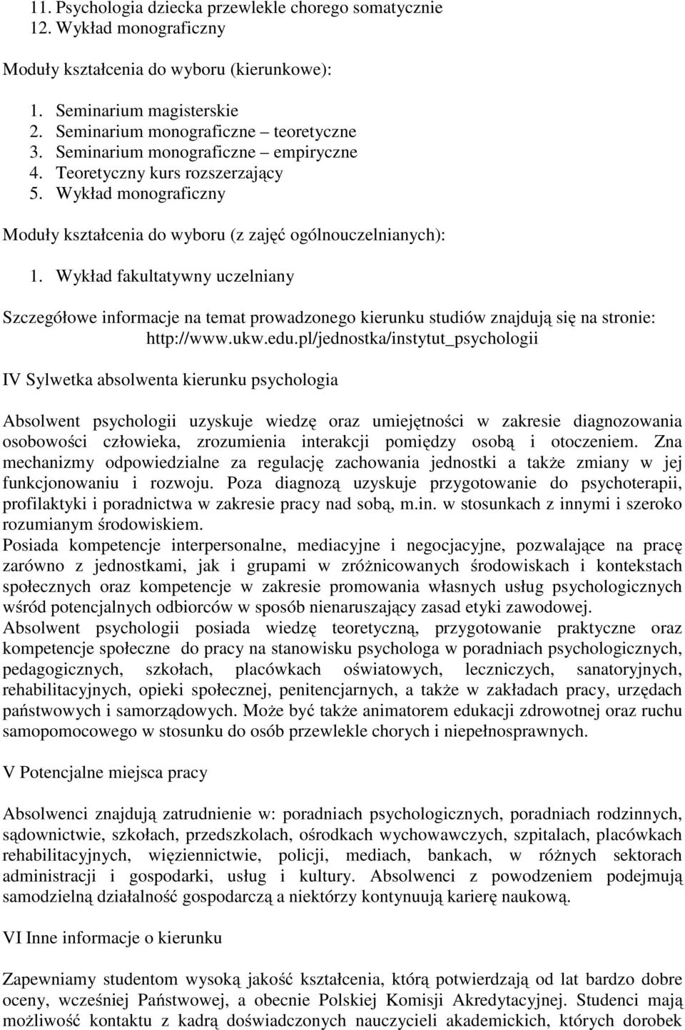 Wykład fakultatywny uczelniany Szczegółowe informacje na temat prowadzonego kierunku studiów znajdują się na stronie: http://www.ukw.edu.