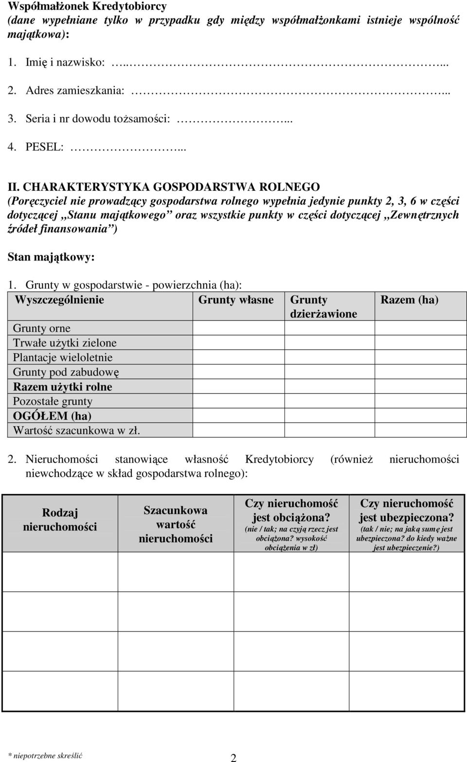 CHARAKTERYSTYKA GOSPODARSTWA ROLNEGO (Poręczyciel nie prowadzący gospodarstwa rolnego wypełnia jedynie punkty 2, 3, 6 w części dotyczącej Stanu majątkowego oraz wszystkie punkty w części dotyczącej