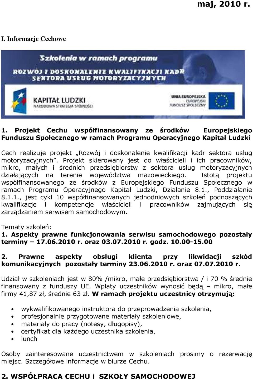 motoryzacyjnych. Projekt skierowany jest do właścicieli i ich pracowników, mikro, małych i średnich przedsiębiorstw z sektora usług motoryzacyjnych działających na terenie województwa mazowieckiego.