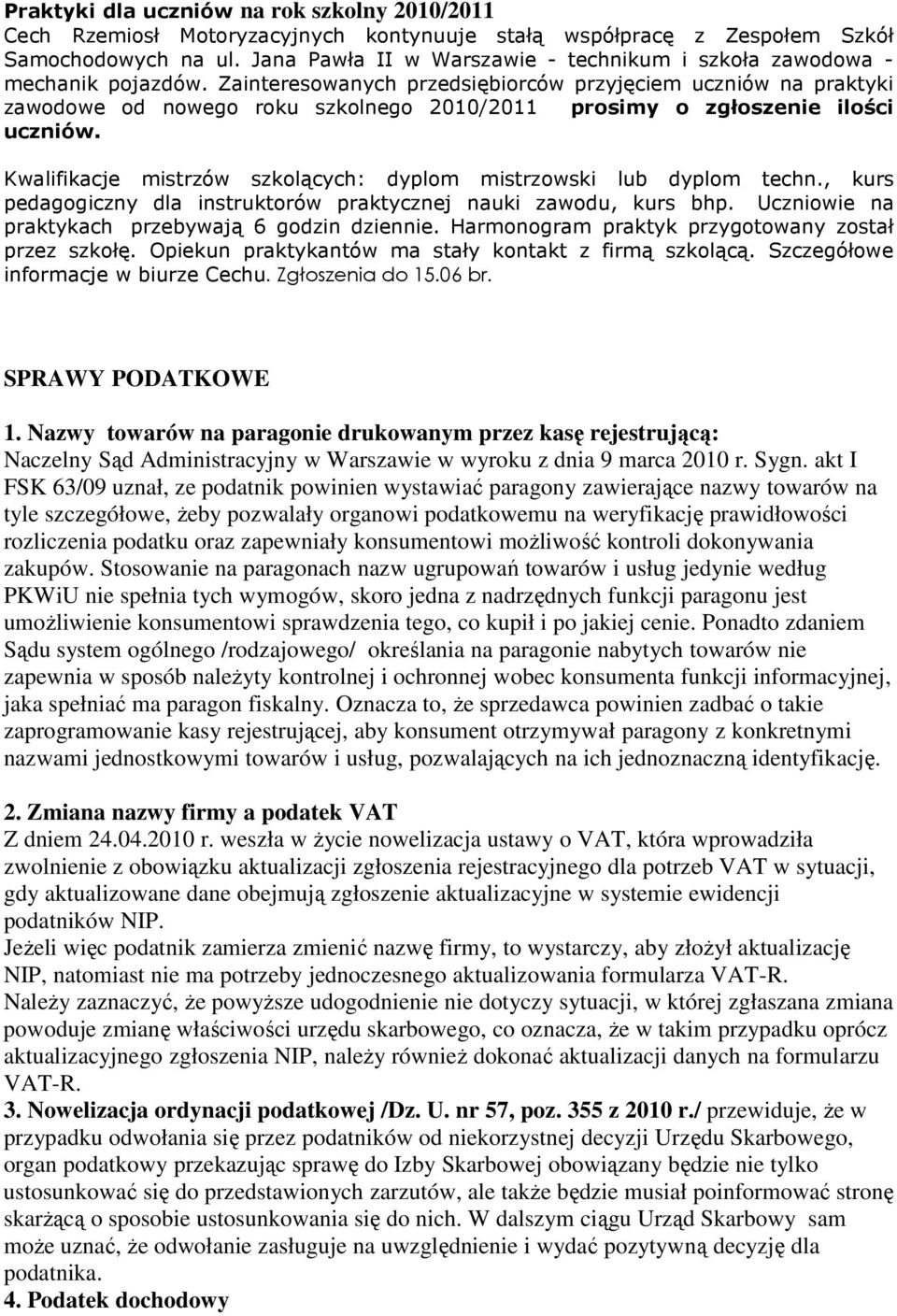 Zainteresowanych przedsiębiorców przyjęciem uczniów na praktyki zawodowe od nowego roku szkolnego 2010/2011 prosimy o zgłoszenie ilości uczniów.