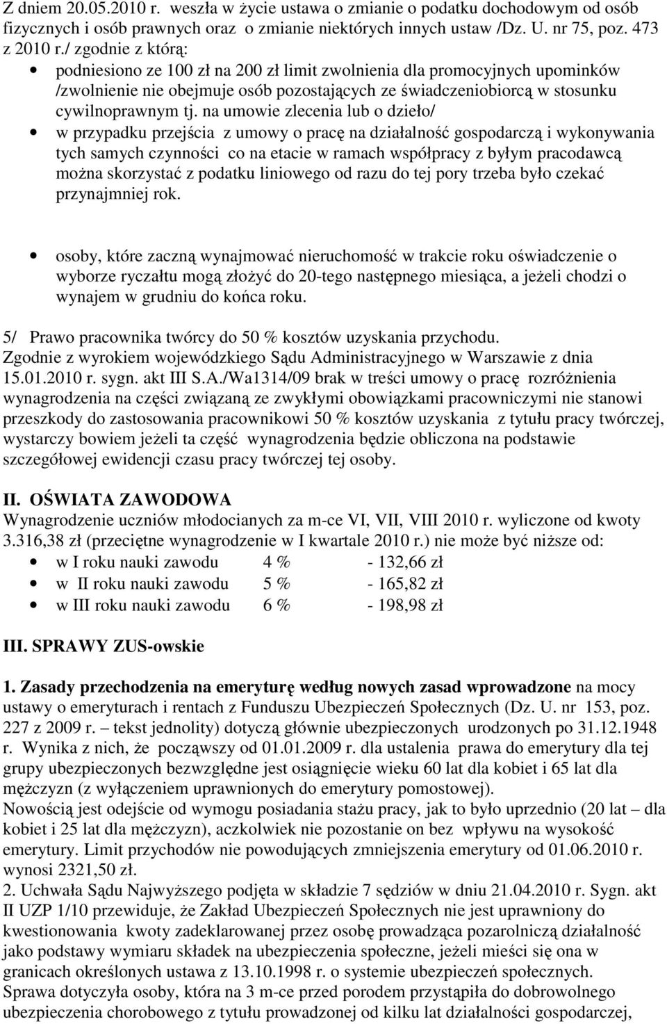 na umowie zlecenia lub o dzieło/ w przypadku przejścia z umowy o pracę na działalność gospodarczą i wykonywania tych samych czynności co na etacie w ramach współpracy z byłym pracodawcą moŝna