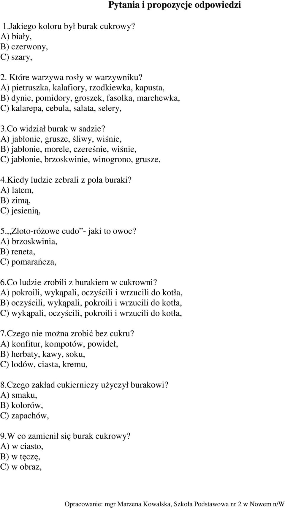 A) jabłonie, grusze, śliwy, wiśnie, B) jabłonie, morele, czereśnie, wiśnie, C) jabłonie, brzoskwinie, winogrono, grusze, 4.Kiedy ludzie zebrali z pola buraki? A) latem, B) zimą, C) jesienią, 5.