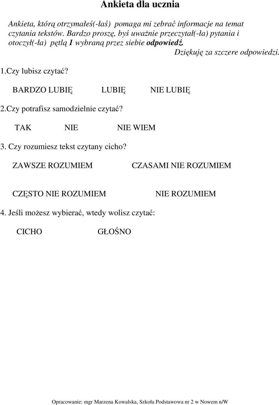 Dziękuję za szczere odpowiedzi. 1.Czy lubisz czytać? BARDZO LUBIĘ LUBIĘ NIE LUBIĘ 2.Czy potrafisz samodzielnie czytać?