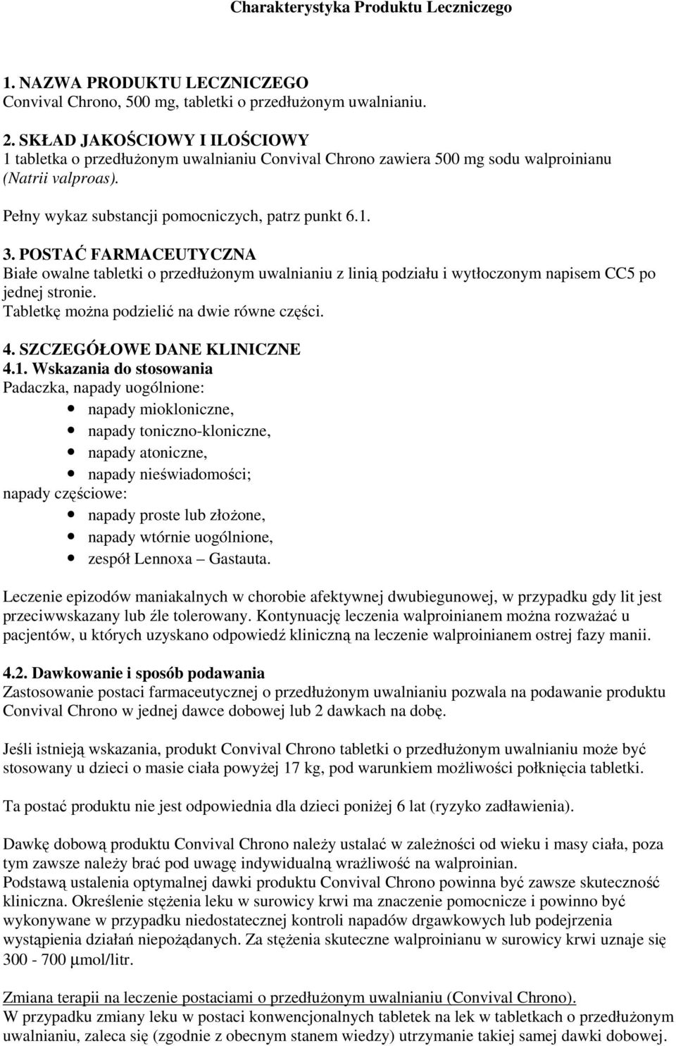 POSTAĆ FARMACEUTYCZNA Białe owalne tabletki o przedłużonym uwalnianiu z linią podziału i wytłoczonym napisem CC5 po jednej stronie. Tabletkę można podzielić na dwie równe części. 4.