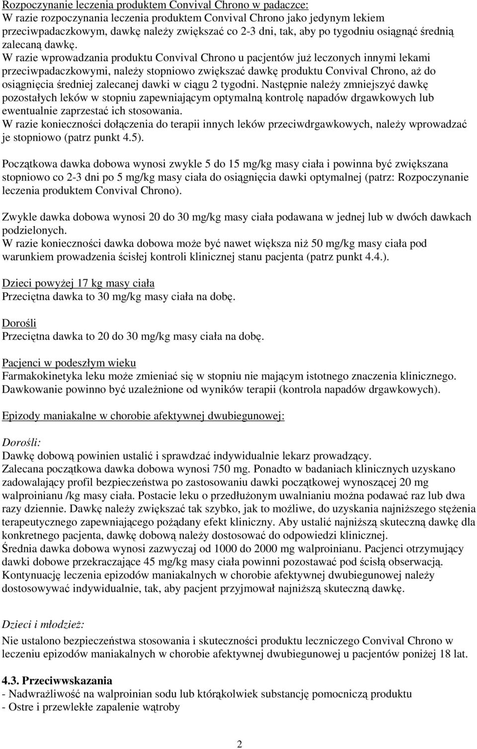 W razie wprowadzania produktu Convival Chrono u pacjentów już leczonych innymi lekami przeciwpadaczkowymi, należy stopniowo zwiększać dawkę produktu Convival Chrono, aż do osiągnięcia średniej