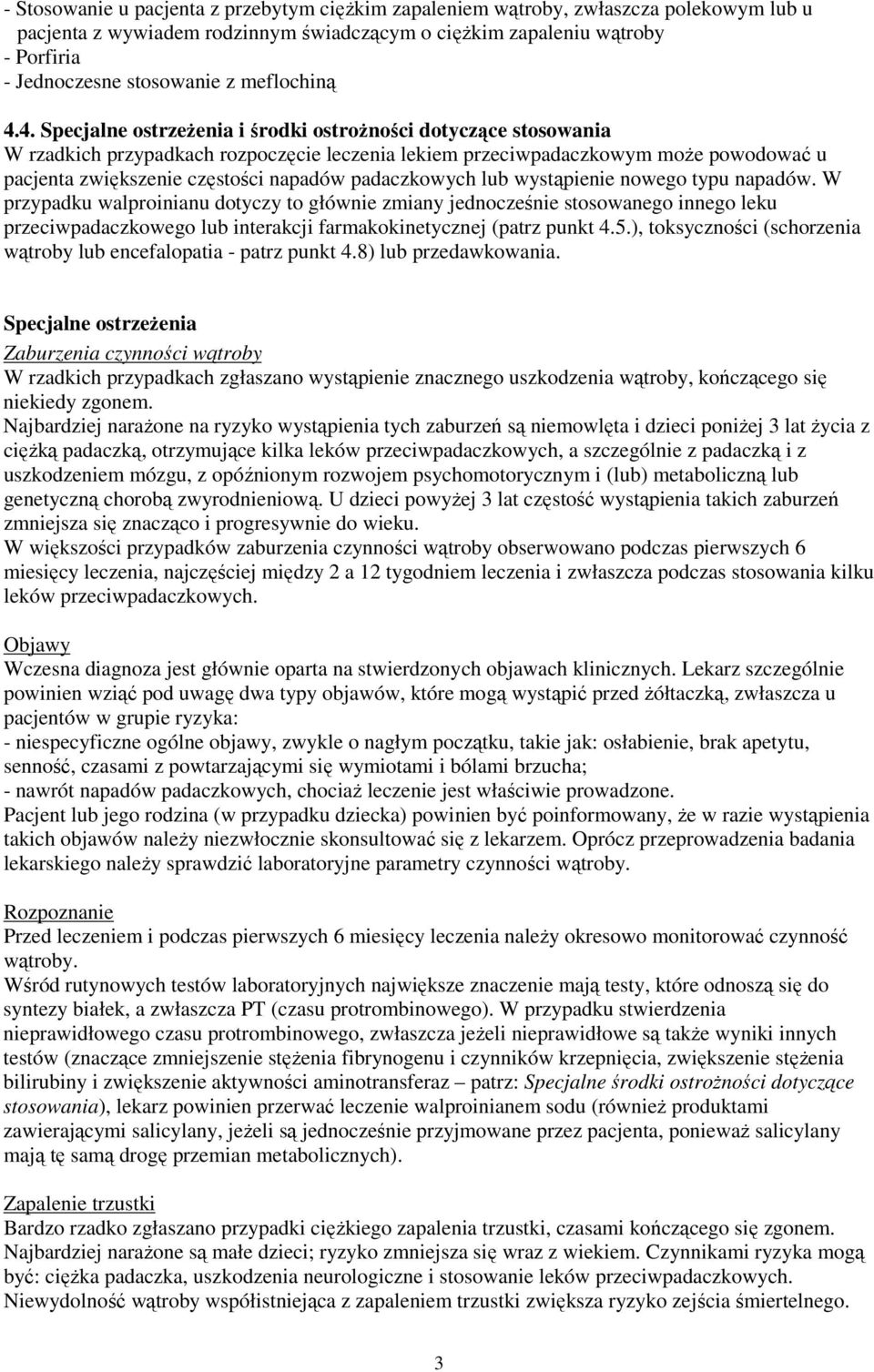 4. Specjalne ostrzeżenia i środki ostrożności dotyczące stosowania W rzadkich przypadkach rozpoczęcie leczenia lekiem przeciwpadaczkowym może powodować u pacjenta zwiększenie częstości napadów