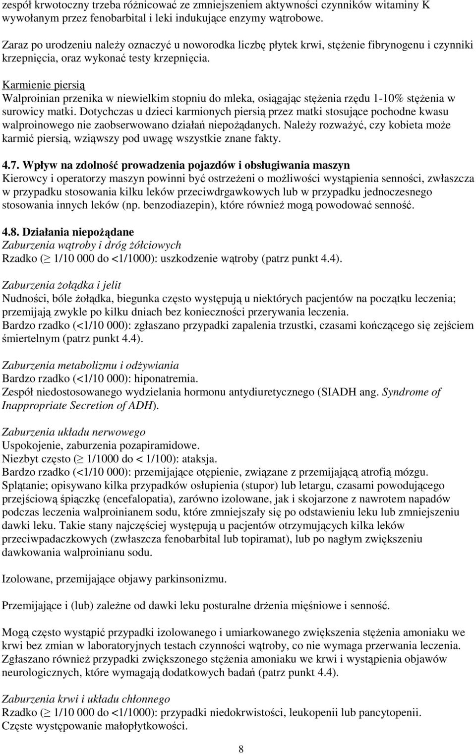 Karmienie piersią Walproinian przenika w niewielkim stopniu do mleka, osiągając stężenia rzędu 1-10% stężenia w surowicy matki.