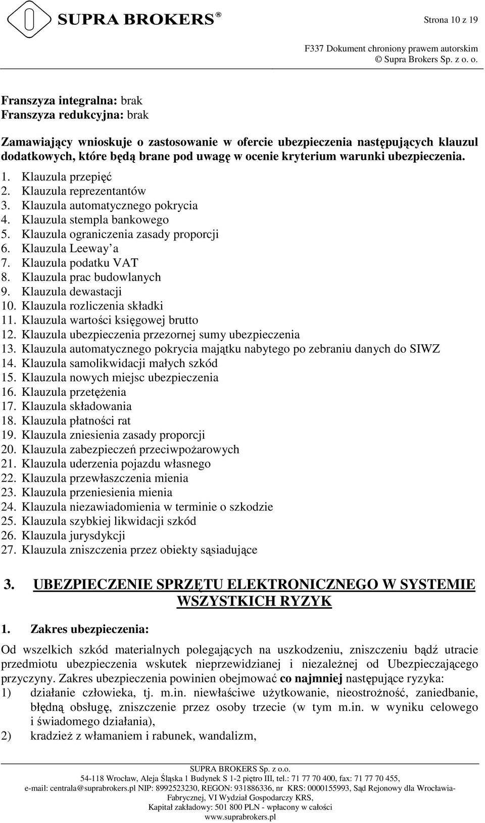 Klauzula Leeway a 7. Klauzula podatku VAT 8. Klauzula prac budowlanych 9. Klauzula dewastacji 10. Klauzula rozliczenia składki 11. Klauzula wartości księgowej brutto 12.