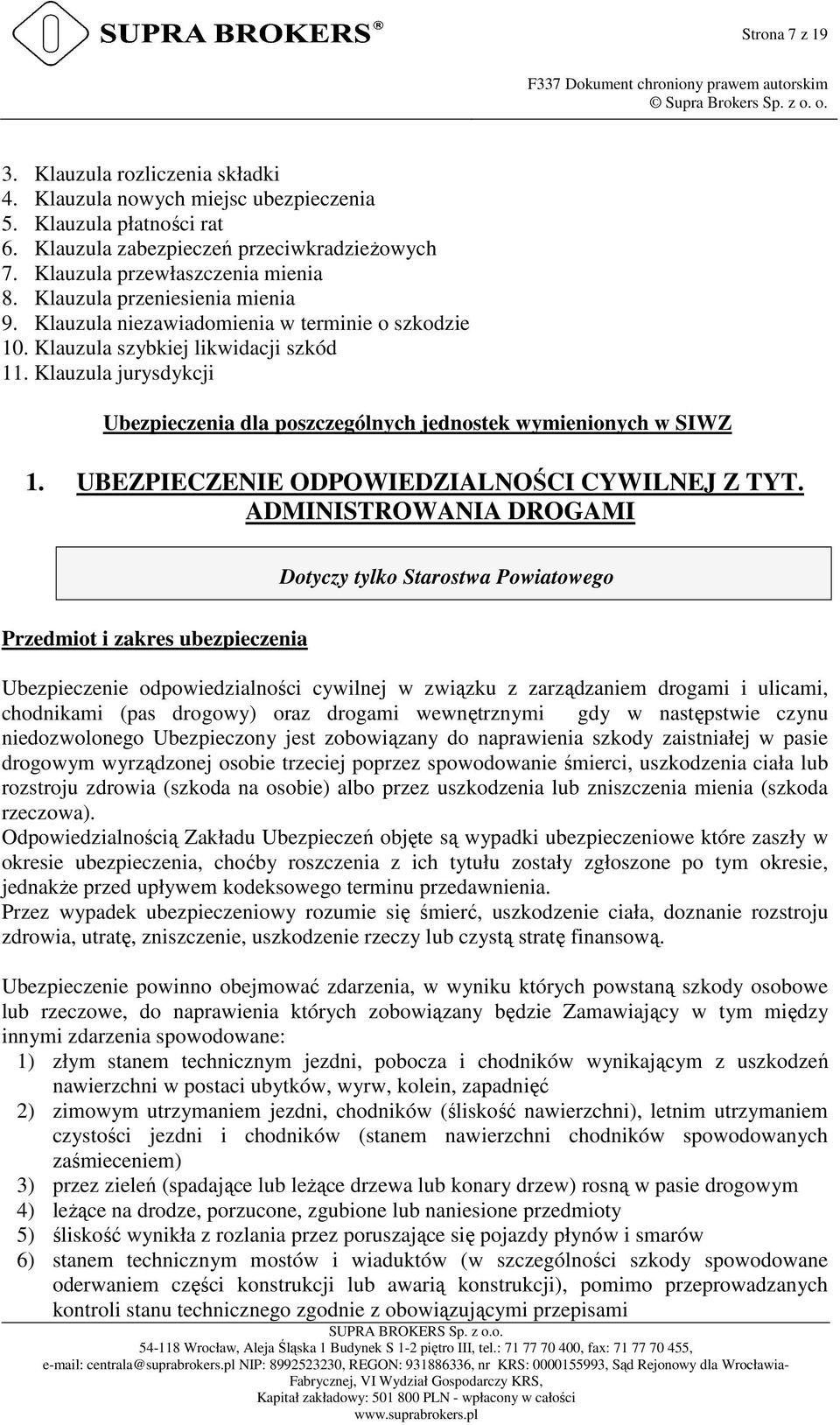 Klauzula jurysdykcji Ubezpieczenia dla poszczególnych jednostek wymienionych w SIWZ 1. UBEZPIECZENIE ODPOWIEDZIALNOŚCI CYWILNEJ Z TYT.