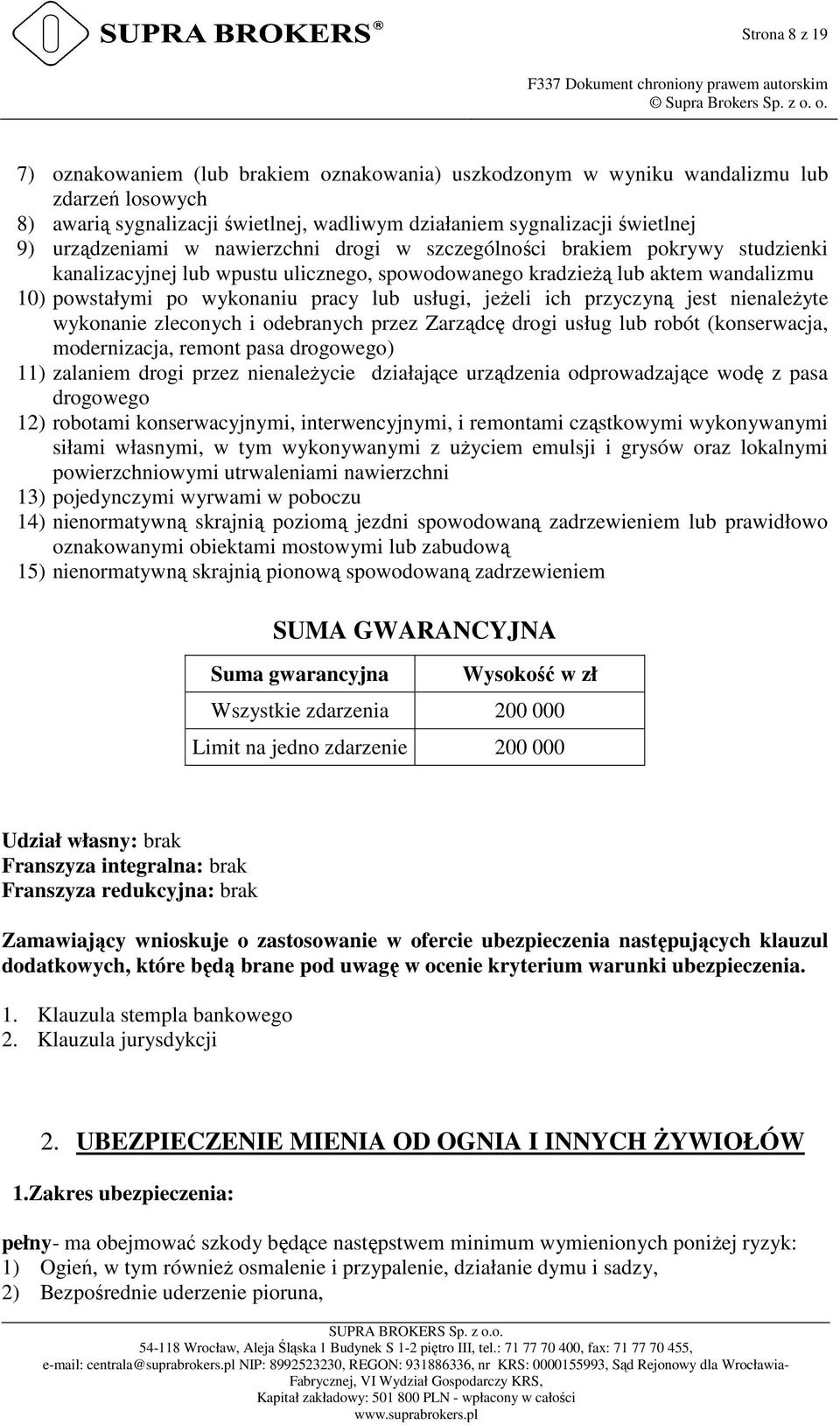 usługi, jeżeli ich przyczyną jest nienależyte wykonanie zleconych i odebranych przez Zarządcę drogi usług lub robót (konserwacja, modernizacja, remont pasa drogowego) 11) zalaniem drogi przez