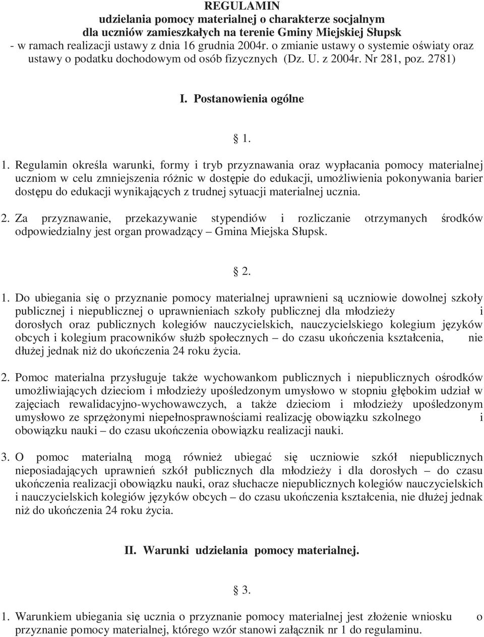 1. Regulamin określa warunki, formy i tryb przyznawania oraz wypłacania pomocy materialnej uczniom w celu zmniejszenia róŝnic w dostępie do edukacji, umoŝliwienia pokonywania barier dostępu do