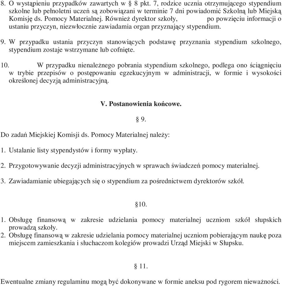 W przypadku ustania przyczyn stanowiących podstawę przyznania stypendium szkolnego, stypendium zostaje wstrzymane lub cofnięte. 10.