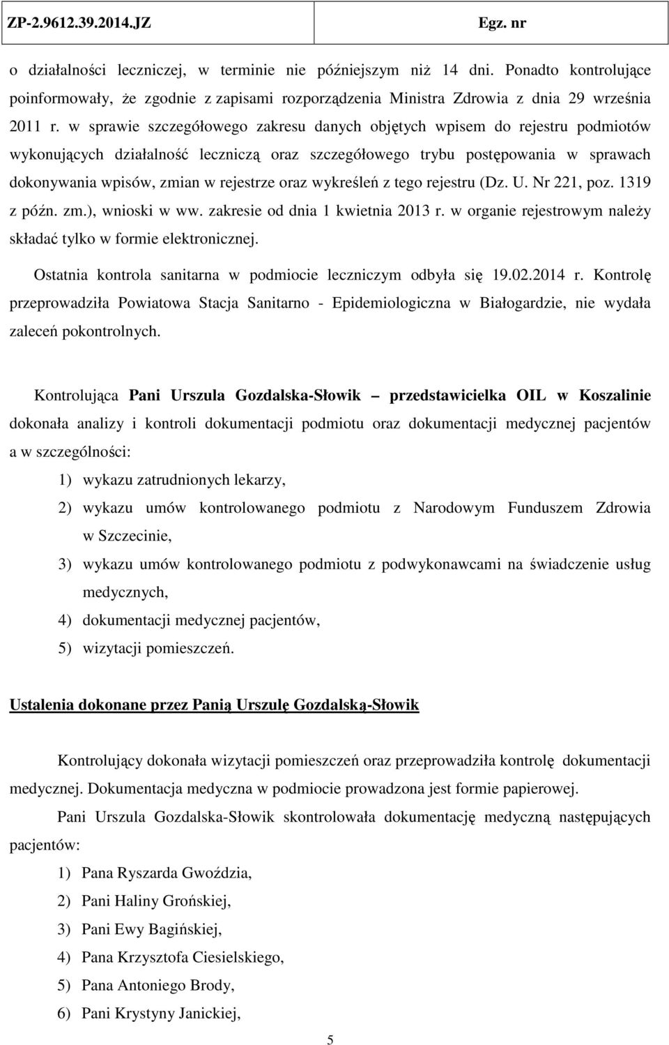 oraz wykreśleń z tego rejestru (Dz. U. Nr 221, poz. 1319 z późn. zm.), wnioski w ww. zakresie od dnia 1 kwietnia 2013 r. w organie rejestrowym należy składać tylko w formie elektronicznej.