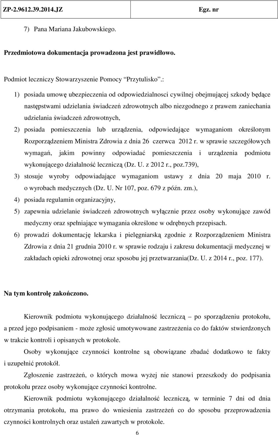 zdrowotnych, 2) posiada pomieszczenia lub urządzenia, odpowiedające wymaganiom określonym Rozporządzeniem Ministra Zdrowia z dnia 26 czerwca 2012 r.