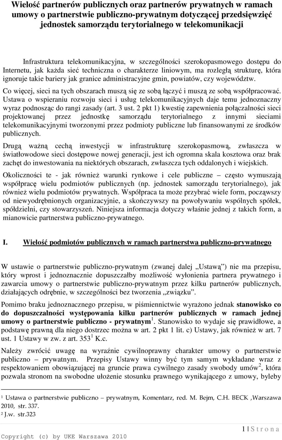 administracyjne gmin, powiatów, czy województw. Co więcej, sieci na tych obszarach muszą się ze sobą łączyć i muszą ze sobą współpracować.