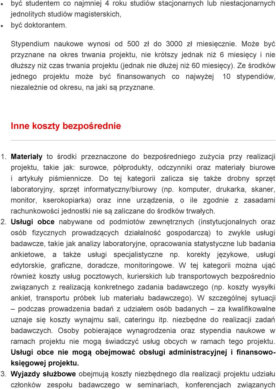 Ze śrdków jedneg prjektu mże być finanswanych c najwyżej 10 stypendiów, niezależnie d kresu, na jaki są przyznane. Inne kszty bezpśrednie 1.