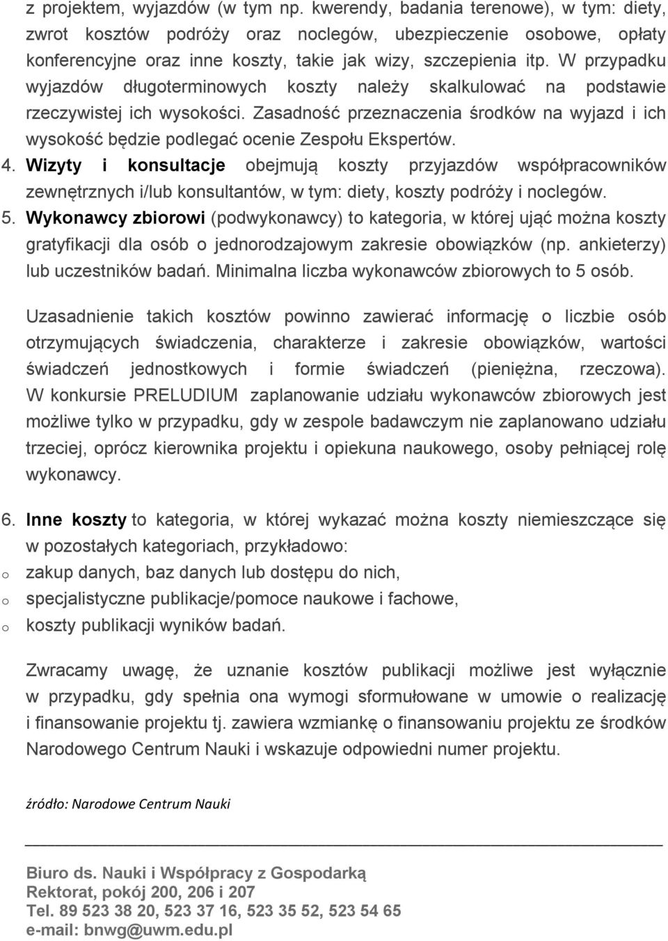 Wizyty i knsultacje bejmują kszty przyjazdów współpracwników zewnętrznych i/lub knsultantów, w tym: diety, kszty pdróży i nclegów. 5.