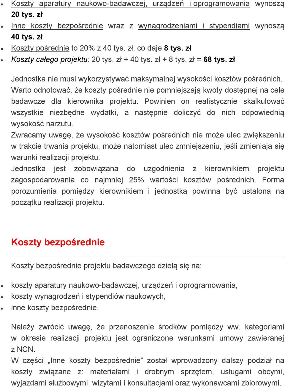 Wart dntwać, że kszty pśrednie nie pmniejszają kwty dstępnej na cele badawcze dla kierwnika prjektu.