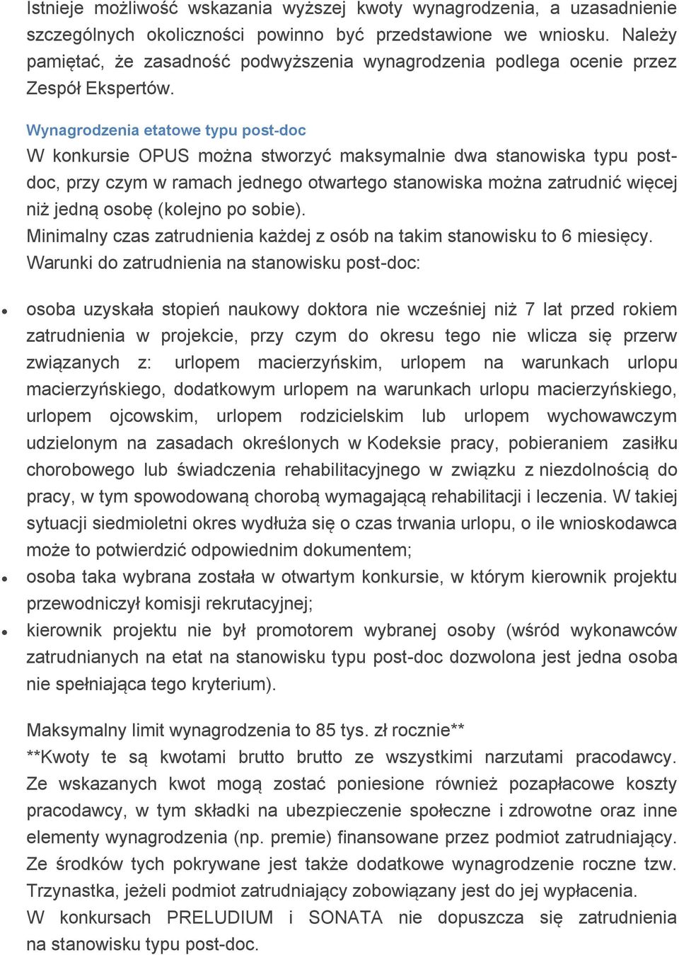 Wynagrdzenia etatwe typu pst-dc W knkursie OPUS mżna stwrzyć maksymalnie dwa stanwiska typu pstdc, przy czym w ramach jedneg twarteg stanwiska mżna zatrudnić więcej niż jedną sbę (klejn p sbie).