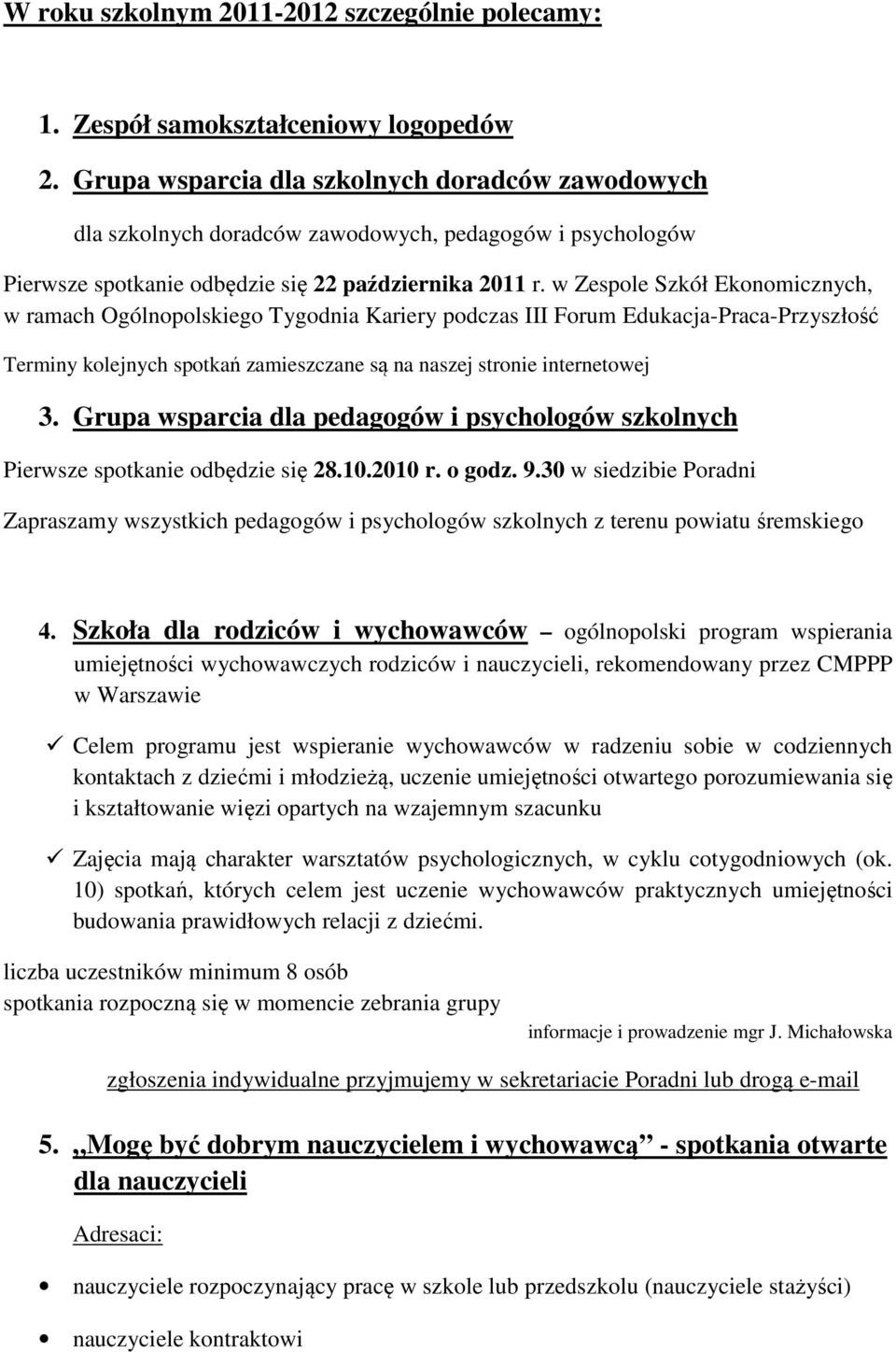 w Zespole Szkół Ekonomicznych, w ramach Ogólnopolskiego Tygodnia Kariery podczas III Forum Edukacja-Praca-Przyszłość Terminy kolejnych spotkań zamieszczane są na naszej stronie internetowej 3.