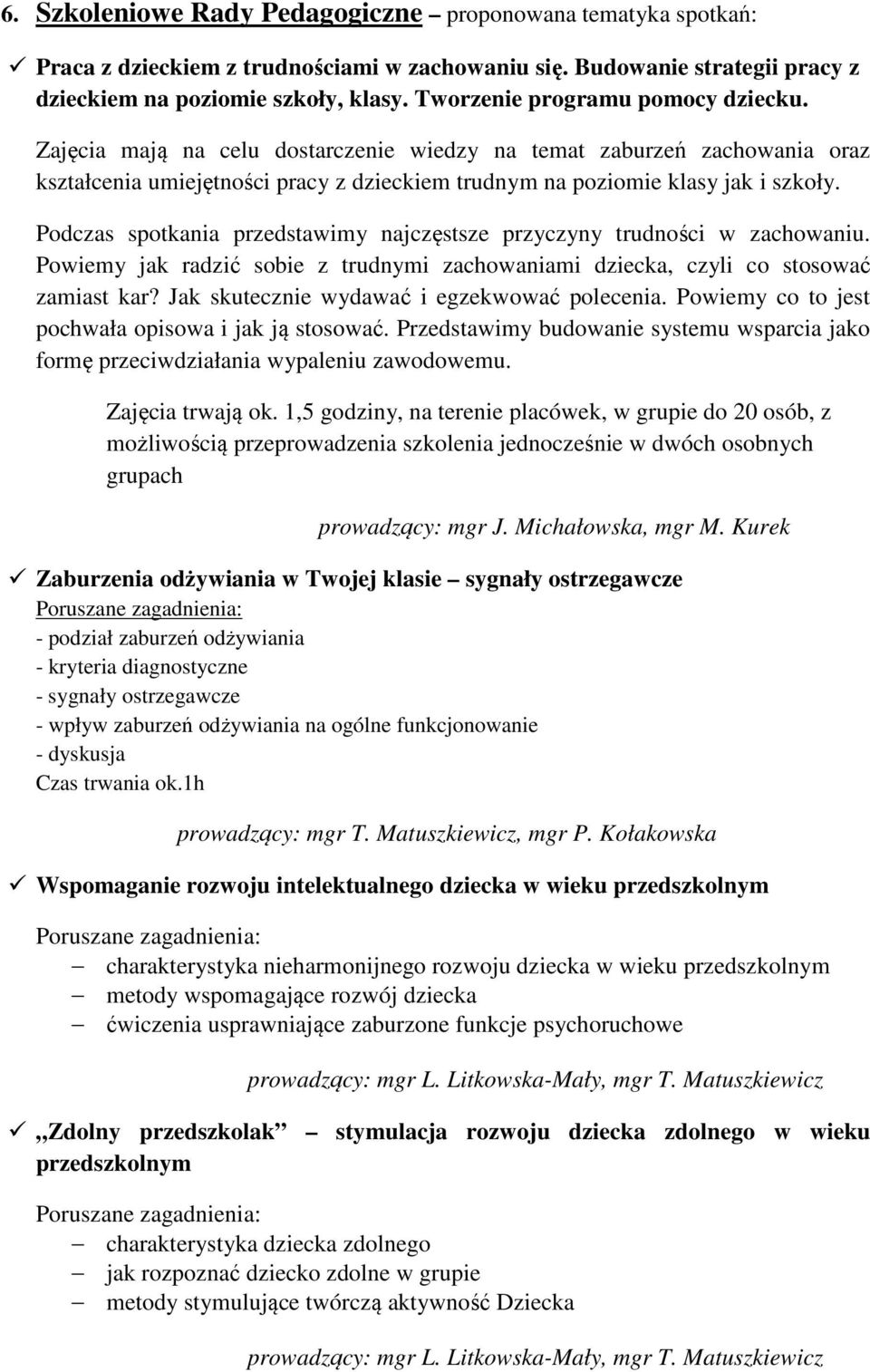 Podczas spotkania przedstawimy najczęstsze przyczyny trudności w zachowaniu. Powiemy jak radzić sobie z trudnymi zachowaniami dziecka, czyli co stosować zamiast kar?