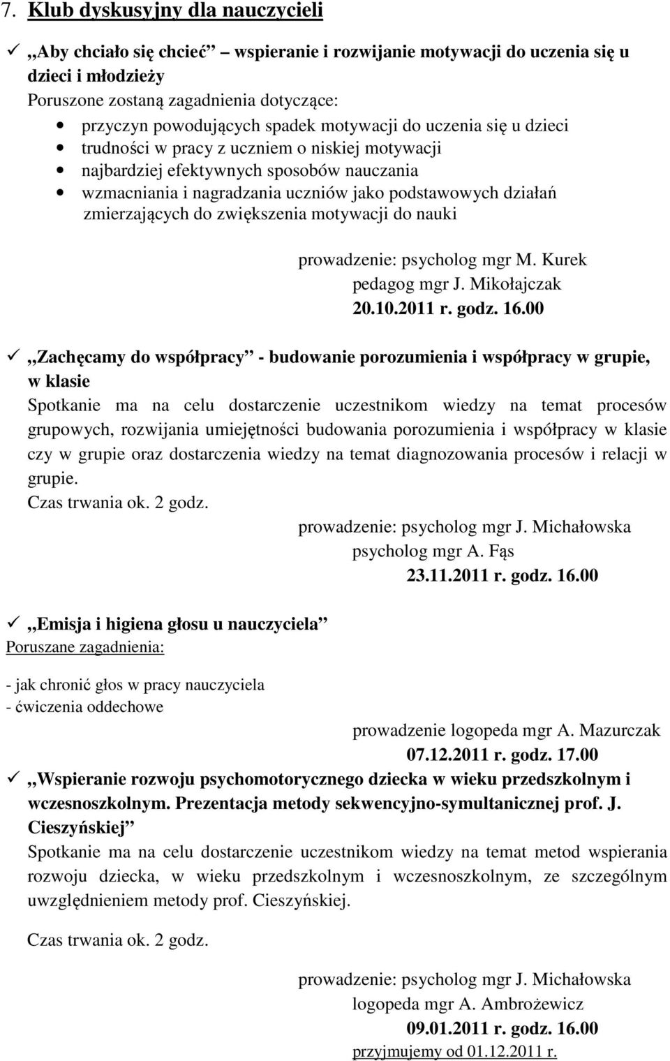 do zwiększenia motywacji do nauki prowadzenie: psycholog mgr M. Kurek pedagog mgr J. Mikołajczak 20.10.2011 r.
