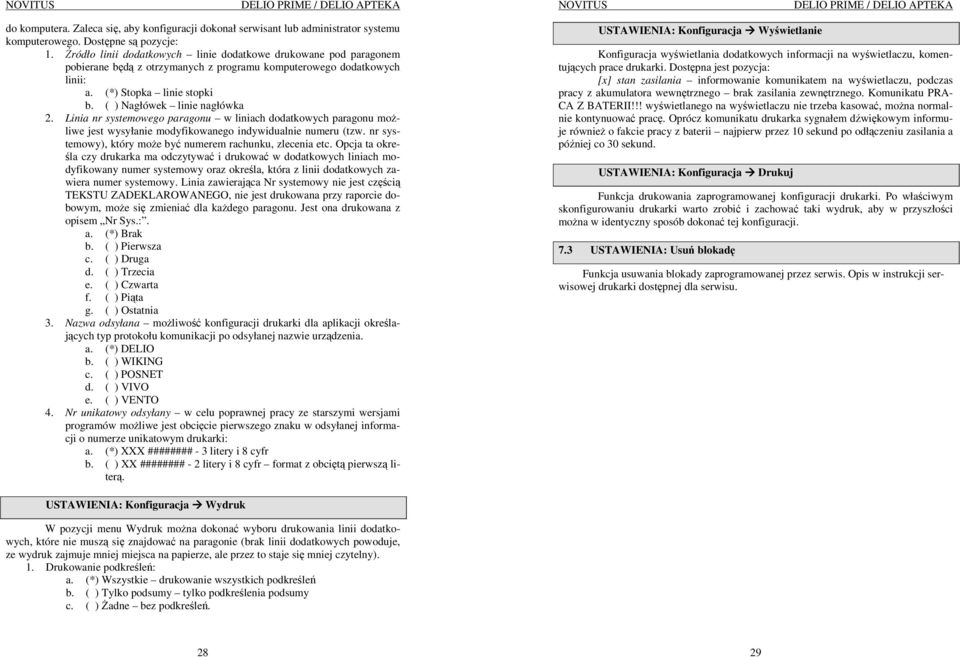 Linia nr systemowego paragonu w liniach dodatkowych paragonu moŝliwe jest wysyłanie modyfikowanego indywidualnie numeru (tzw. nr systemowy), który moŝe być numerem rachunku, zlecenia etc.