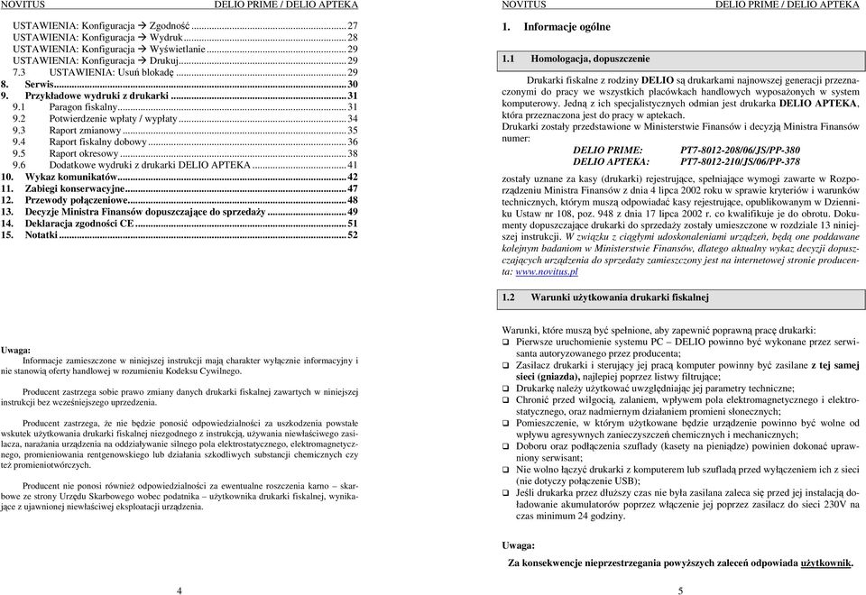 .. 38 9.6 Dodatkowe wydruki z drukarki DELIO APTEKA... 41 10. Wykaz komunikatów... 42 11. Zabiegi konserwacyjne... 47 12. Przewody połączeniowe... 48 13.