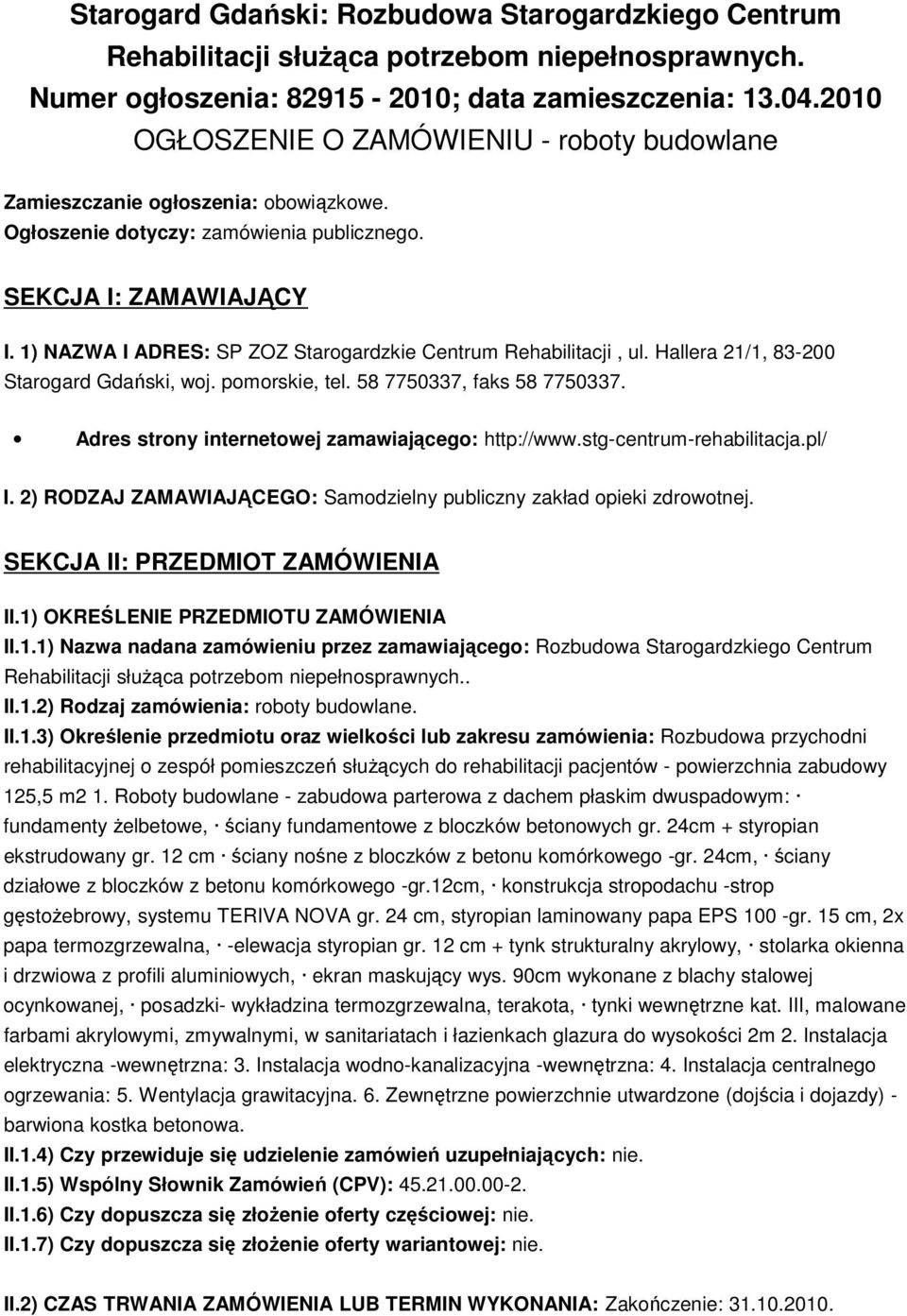 1) NAZWA I ADRES: SP ZOZ Starogardzkie Centrum Rehabilitacji, ul. Hallera 21/1, 83-200 Starogard Gdański, woj. pomorskie, tel. 58 7750337, faks 58 7750337.