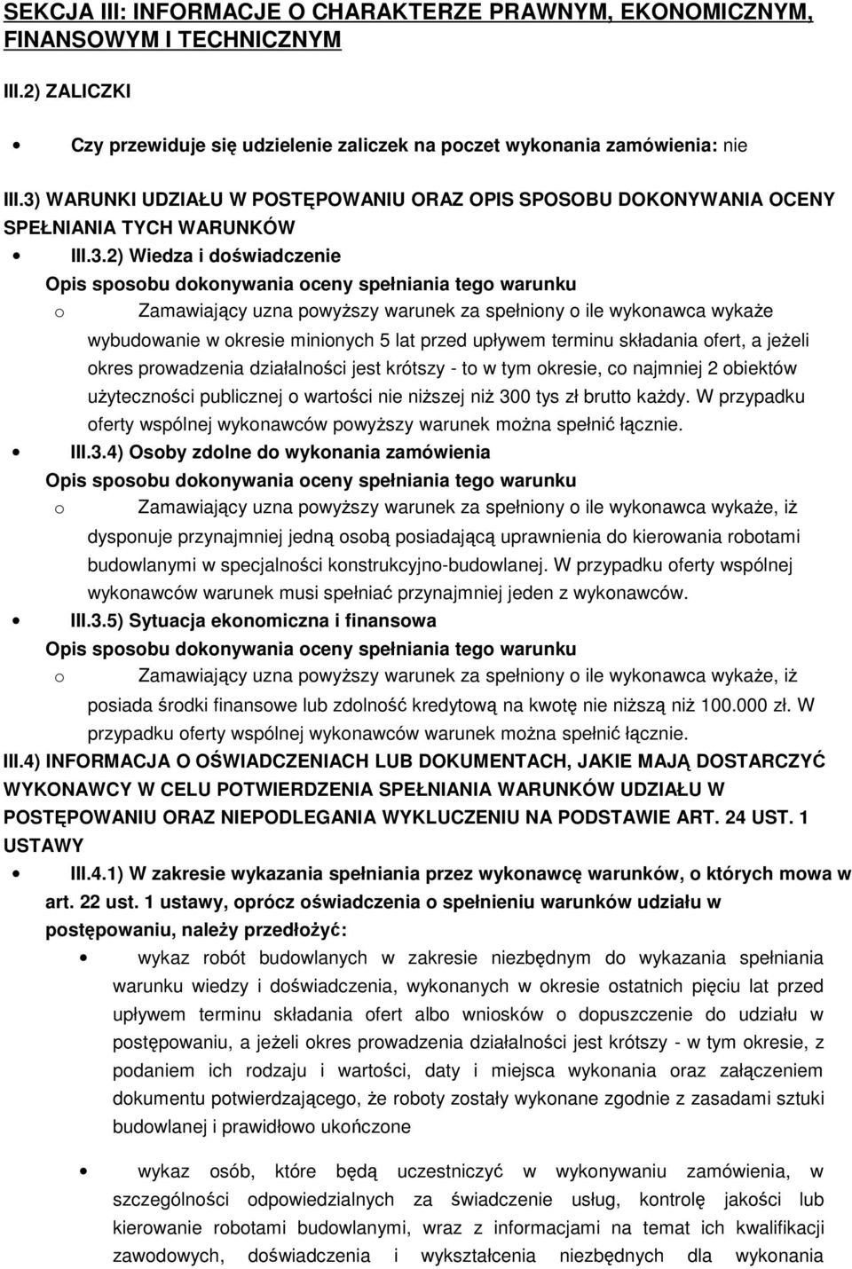 wybudowanie w okresie minionych 5 lat przed upływem terminu składania ofert, a jeŝeli okres prowadzenia działalności jest krótszy - to w tym okresie, co najmniej 2 obiektów uŝyteczności publicznej o