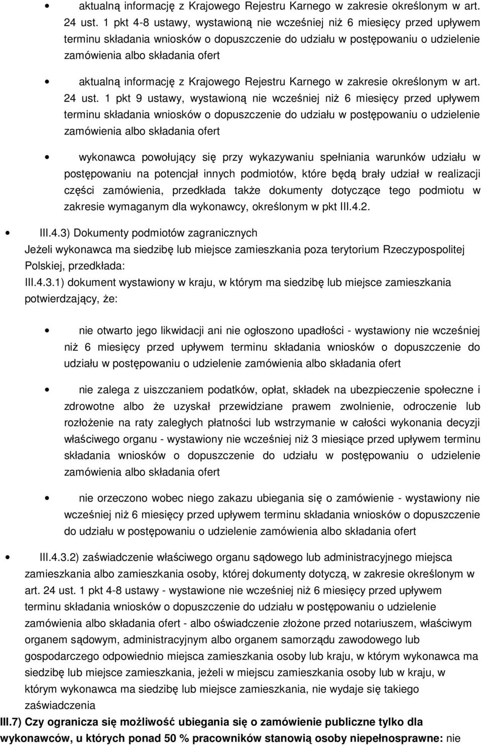 warunków udziału w postępowaniu na potencjał innych podmiotów, które będą brały udział w realizacji części zamówienia, przedkłada takŝe dokumenty dotyczące tego podmiotu w zakresie wymaganym dla